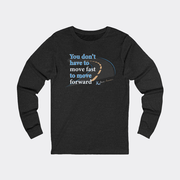 You Don’t Have to Move Fast to Move Forward – Long Sleeve Tee
