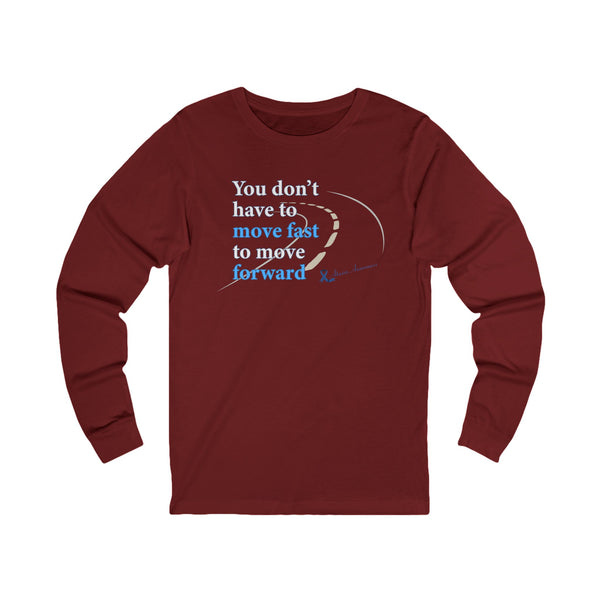 "You Don’t Have to Move Fast to Move Forward" Long Sleeve Tee