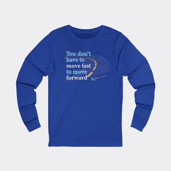 You Don’t Have to Move Fast to Move Forward – Long Sleeve Tee