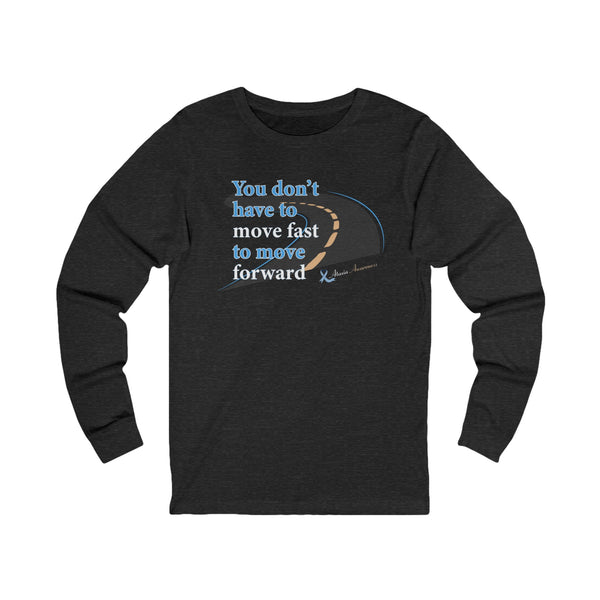 "You Don’t Have to Move Fast to Move Forward" Long Sleeve Tee