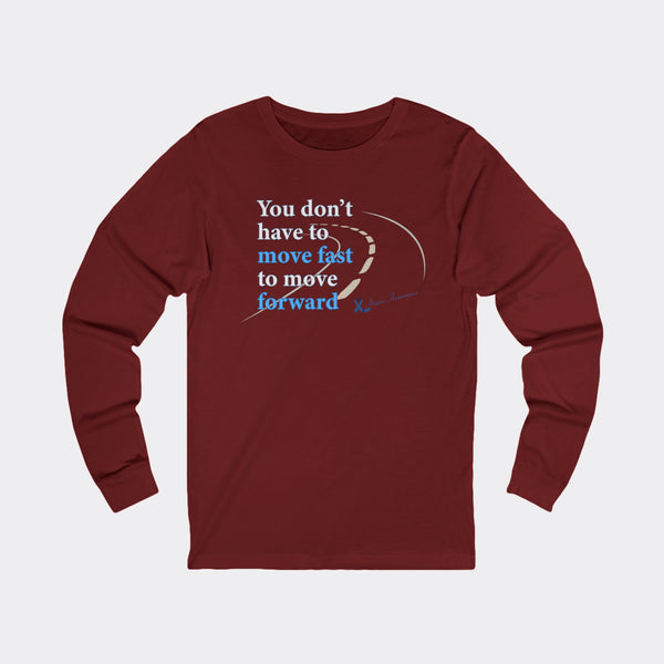 You Don’t Have to Move Fast to Move Forward – Long Sleeve Tee
