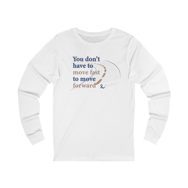 "You Don’t Have to Move Fast to Move Forward" Long Sleeve Tee