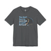 You Don’t Have to Move Fast to Move Forward ™ – Short Sleeve Tee