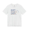 You Don’t Have to Move Fast to Move Forward ™ – Short Sleeve Tee