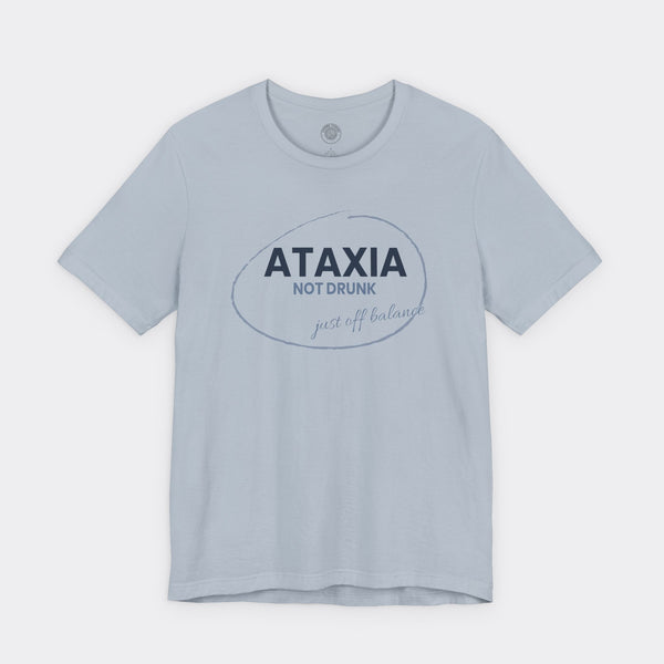 “Ataxia - Not Drunk, Just Off Balance” Tee