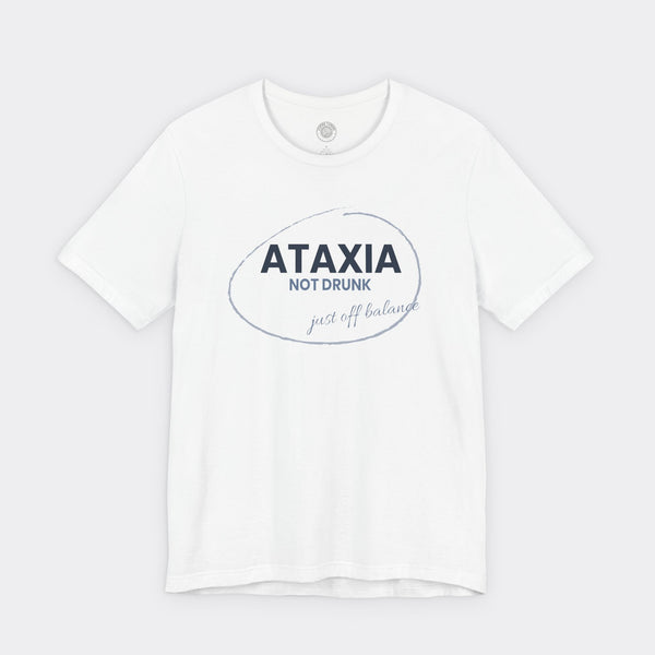 “Ataxia - Not Drunk, Just Off Balance” Tee