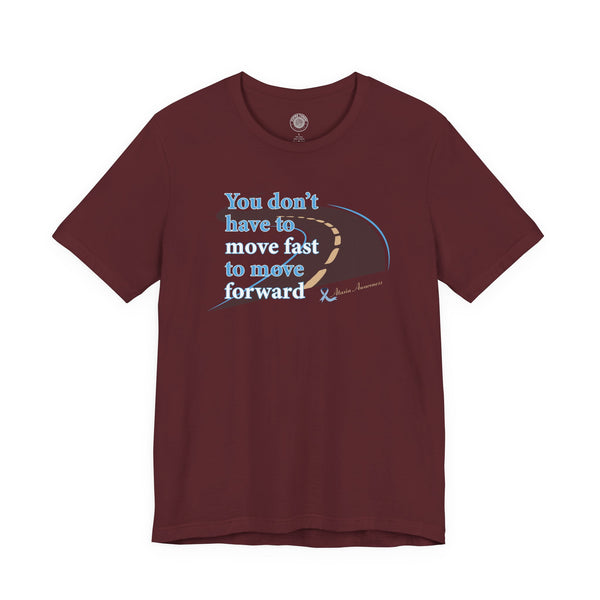 You Don’t Have to Move Fast to Move Forward ™ – Short Sleeve Tee