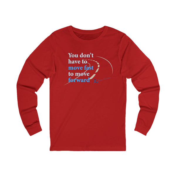 "You Don’t Have to Move Fast to Move Forward" Long Sleeve Tee