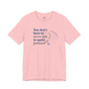 You Don’t Have to Move Fast to Move Forward ™ – Short Sleeve Tee