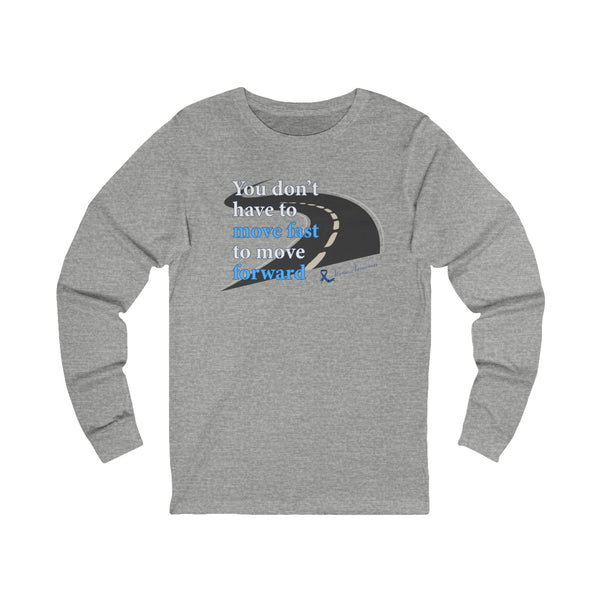 "You Don’t Have to Move Fast to Move Forward" Long Sleeve Tee