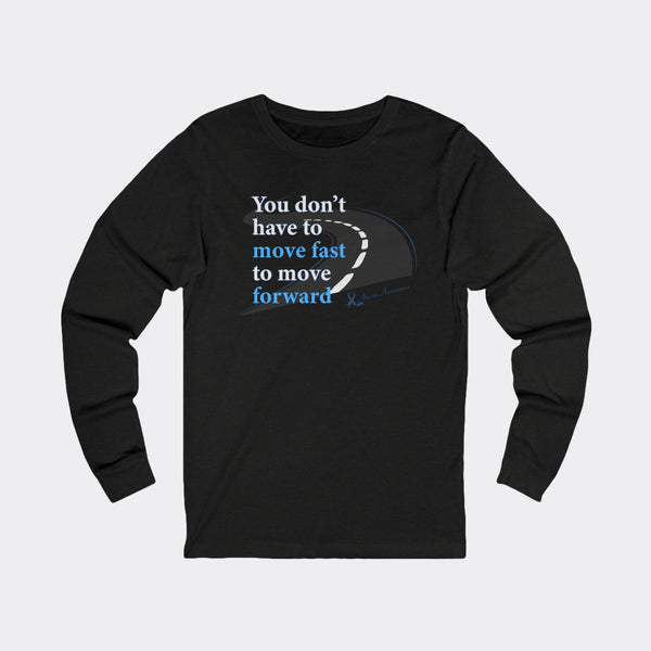 You Don’t Have to Move Fast to Move Forward – Long Sleeve Tee