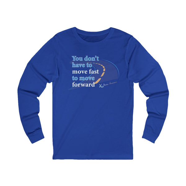 "You Don’t Have to Move Fast to Move Forward" Long Sleeve Tee