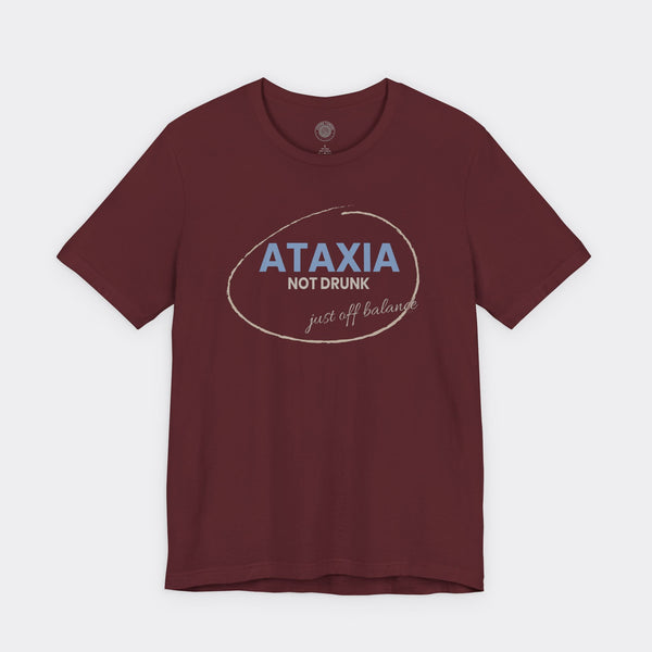 “Ataxia - Not Drunk, Just Off Balance” Tee