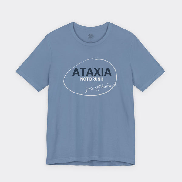 “Ataxia - Not Drunk, Just Off Balance” Tee