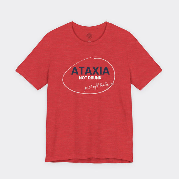 “Ataxia - Not Drunk, Just Off Balance” Tee