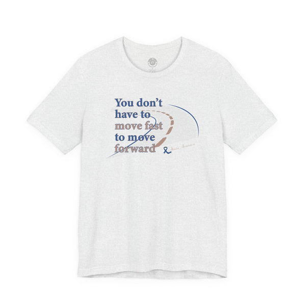 You Don’t Have to Move Fast to Move Forward ™ – Short Sleeve Tee