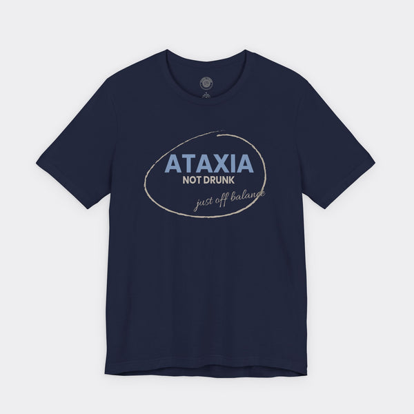“Ataxia - Not Drunk, Just Off Balance” Tee