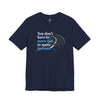 You Don’t Have to Move Fast to Move Forward ™ – Short Sleeve Tee