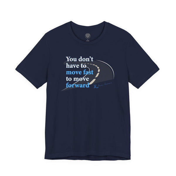 You Don’t Have to Move Fast to Move Forward ™ – Short Sleeve Tee