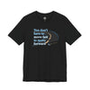 You Don’t Have to Move Fast to Move Forward ™ – Short Sleeve Tee