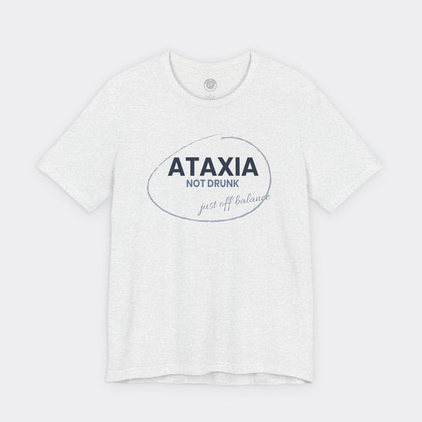 “Ataxia - Not Drunk, Just Off Balance” Tee