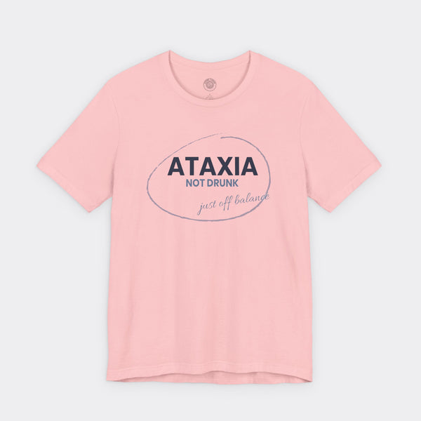 “Ataxia - Not Drunk, Just Off Balance” Tee