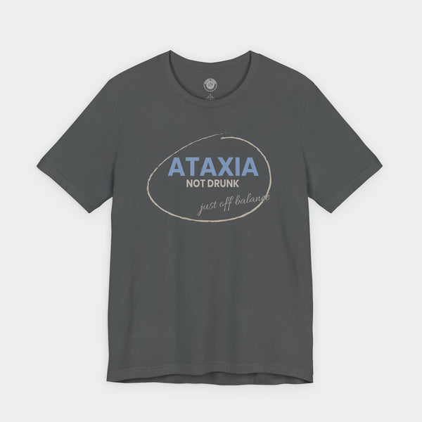 “Ataxia - Not Drunk, Just Off Balance” Tee