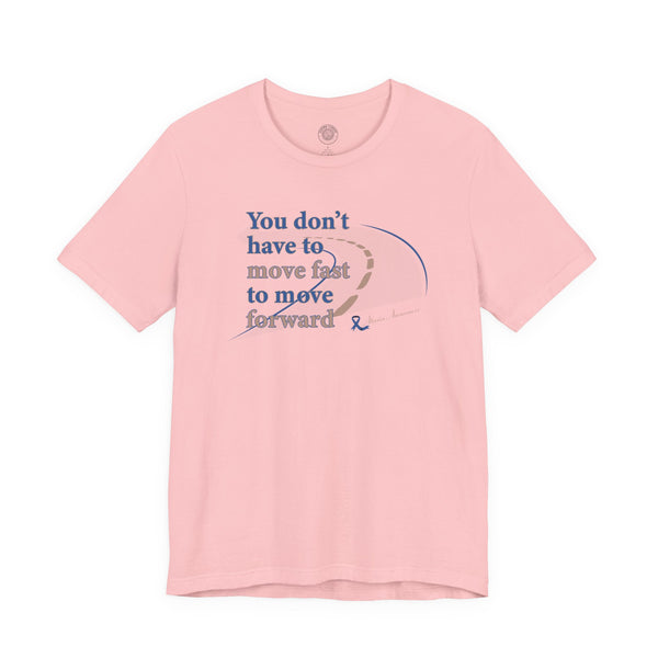 You Don’t Have to Move Fast to Move Forward ™ – Short Sleeve Tee