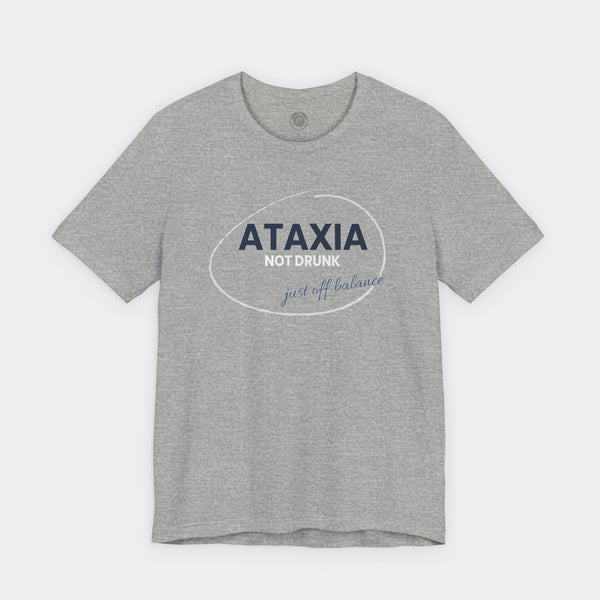 “Ataxia - Not Drunk, Just Off Balance” Tee