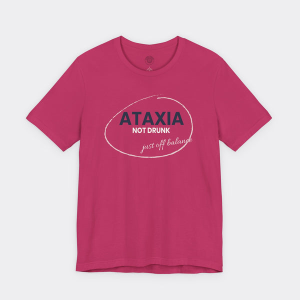 “Ataxia - Not Drunk, Just Off Balance” Tee