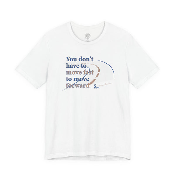 You Don’t Have to Move Fast to Move Forward ™ – Short Sleeve Tee